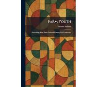 Farm Youth: Proceeding Of The Ninth National Country Life Conference