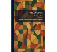 Farm Youth: Proceeding Of The Ninth National Country Life Conference