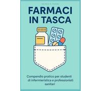 Farmaci in tasca: Compendio pratico per studenti di infermieristica e professionisti sanitari (Strumenti Essenziali per Infermieri)