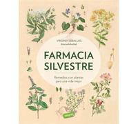 Farmacia silvestre. Remedios con plantas para una vida mejor | Virginia Ceballos