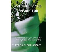 Farmacia Verde Veterinaria: Guía de Fitoterapia para el Bienestar Animal y la Ganadería Regenerativa