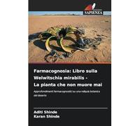 Farmacognosia: Libro sulla Welwitschia mirabilis - La pianta che non muore mai: Approfondimenti farmacognostici su una reliquia botanica del deserto