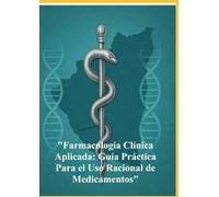 "Farmacología Clínica Aplicada: Guía Práctica para el Uso Racional de Medicamentos"
