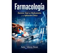 Farmacología Dominio Total del Medicamento y su Aplicación Clínica