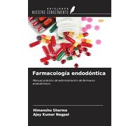 Farmacología endodóntica: Manual práctico de administración de fármacos endodónticos