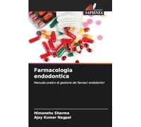 Farmacologia endodontica: Manuale pratico di gestione dei farmaci endodontici