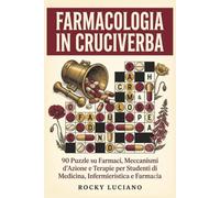 Farmacologia in Cruciverba: 90 Puzzle su Farmaci, Meccanismi d'Azione e Terapie per Studenti di Medicina, Infermieristica e Farmacia
