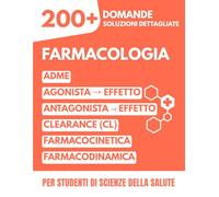 Farmacologia: Quiz ed Esercizi | 200+ Domande a Risposta Multipla con Soluzioni Dettagliate per Studenti di Medicina, Farmacia e Scienze Infermieristiche