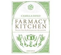 Farmacy Kitchen: Recetas a base de plantas para una vida consciente (Cocina)