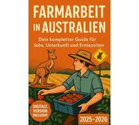 Farmarbeit in Australien - Dein kompletter Guide für Jobs, Unterkunft und Erntezeiten: Finde Arbeit auf Farmen in Australien mit Karten, ... Work-and-Travel-Guide für Down Under!