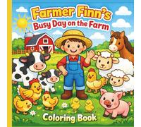 Farmer Finn’s Busy Day on the Farm Coloring Book: A Calm Farm Coloring Book for Kids Ages 3-8 Featuring Kindness, Responsibility, and Daily Routines