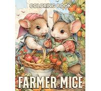 Farmer Mice Coloring Book: Embark on a Farm Adventure with Adorable Mouse Coloring Pages Exciting and Enchanting Fairytale Illustrations for Kids, Adults Stress Relief & Relaxation