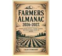 Farmers almanac 2026-2027: Seasonal Weather Forecasts, Planting Calendars, and Proven Farming Wisdom for 2026-2027
