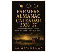 Farmers Almanac Calendar 2026-27: Accurate Weather Outlooks, Growing Charts, and Country Living Tips for 2026-27
