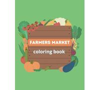 Farmers Market Coloring Book: Simple Coloring Designs for Farmers Market Scenes With Fruits, Vegetables, and Flowers For Stress Relief and Relaxation
