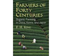 Farmers of Forty Centuries: Organic Farming in China, Korea, and Japan