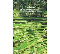 Farmers of Forty Centuries: Permanent Organic Farming in China, Korea, and Japan