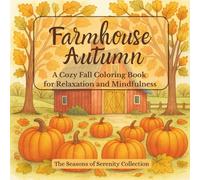 Farmhouse Autumn: A Cozy Fall Coloring Book for Relaxation and Mindfulness