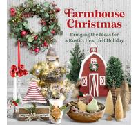 Farmhouse Christmas: Bringing the Ideas for a Rustic, Heartfelt Holiday