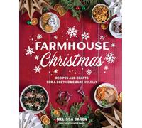 Farmhouse Christmas: Recipes and Crafts for a Cozy Homemade Holiday