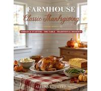 Farmhouse Classic Thanksgiving - Nibbles & Starters · The Table · Traditional Desserts - 50 easy to follow classic recipes