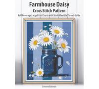 Farmhouse Daisy Cross Stitch Pattern: Full Coverage Large Print Charts with Stash-Flexible Thread Guide