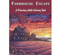 Farmhouse Escape: A Relaxing Adult Coloring Book: Stress Relieving Countryside Scenes & Rural Landscapes to Color-38 Pages Of Variety Farmes