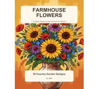 Farmhouse Flowers and Herbs Coloring Book for Adults: 30 Bold and Easy Country Garden Designs for Stress Relief and Relaxation - Large Print Pages ... Sunflowers, Herbs and Cottage Gardens