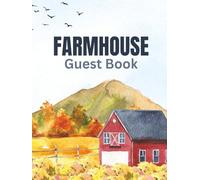 Farmhouse Guest Book: Rustic Barn Visitor Log, Rural Country Logbook, & Vacation Rental Memory Journal for Guests to Sign In, Record Memories, and ... of their Countryside Farm House Experience