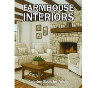 Farmhouse Interiors: Coloring Book for Adults with Cozy Kitchens, Rustic Living Rooms, Country Bedrooms, Vintage Decor, and Charming Farmhouse Spaces