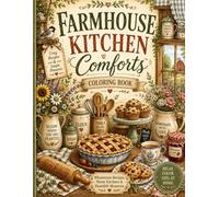 Farmhouse Kitchen Comforts Coloring Book: Wholesome Recipes, Warm Kitchens & Heartfelt Moments (The Cozy Cottage Living Collection)