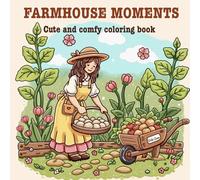 Farmhouse Moments: A Cozy Coloring Book Featuring Peaceful Country Life and Simple Joys for Women.
