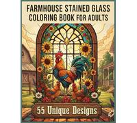 Farmhouse Stained Glass Coloring Book for Adults: Chickens, Floral Windows & Country Charm - 55 Unique Designs