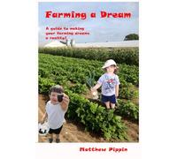 Farming a Dream: A guide to farming for profit and for fun