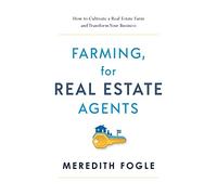 Farming, for Real Estate Agents: How to Cultivate a Real Estate Farm and Transform Your Business
