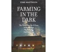 Farming In the Dark: The Worst Day On A Farm Is Better Than The Best Day Anywhere Else