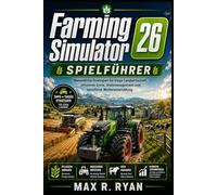 Farming Simulator 26 Spielführer: Wesentliche Strategien für kluge Landwirtschaft, effiziente Ernte, Viehmanagement und berufliche Weiterentwicklung
