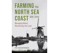 Farming the North Sea Coast, 900-2000: Managing Water, Reclaiming the Land: 6 (Boydell Studies in Rural History)