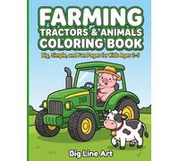 Farming Tractors & Animals Coloring Book: Big and Easy Farm Vehicles, Barnyard Friends, and Harvesters for Kids Ages 2-5 (Big Line Art Vehicle Series)