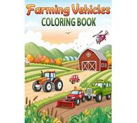 Farming Vehicles Coloring Book: 50 Tractor & Farm Machine Pages: Fun and Educational Tractor & Farm Machine Coloring Pages for Kids and Toddlers