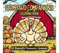 Farmyard Companions: 45 Beautiful Domestic Farm Animals to Color for Relaxation, Stress Relief, and Creativity (Domestic & Farm Animals Coloring Series)