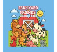 FARMYARD FRIENDS COLORING BOOK: “40 Cute Farm Animal Coloring Pages for Kids Ages 4+ | Pigs, Cows, Horses, Chickens & More | 8.5” x 8.5” Fun”