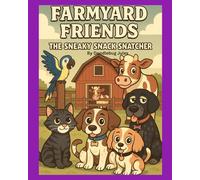 Farmyard Friends The Sneaky Snack Snatcher: Problem Solving, Teamwork, Friendship, Honesty, Kindness. Read Aloud. Picture book. Children ages 1-8