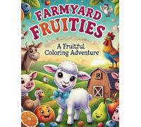 FARMYARD FRUITIES: A Fruitful Coloring Adventure