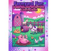 FARMYARD FUN: HAPPY ANIMALS ON THE FARM: An Early Learning Guide to Friendly Farm Animals