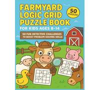 Farmyard Logic Puzzle Book for Kids Ages 8-14: 50 Fun Detective Challenges to Boost Problem-Solving Skills | Farm Themed | Critical Thinking | Brain ... Grid Puzzles with Step-by-Step Solutions