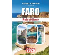 FARO-REISEFÜHRER 2026: Faro: Eine Reise durch die reiche Geschichte Südportugies, die atemberaubende Küstenlandschaft und den ruhigen Charme der Altstadt