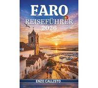 FARO REISEFÜHRER 2026: Versteckte Strände, Altstadtspaziergänge, Küstenabenteuer, Inselausflüge, Lokale Restaurants und wichtige Tipps zur Entdeckung der portugiesischen Algarve