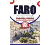 FARO REISEFÜHRER 2026: Von verborgenen Schätzchen, atemberaubenden Stränden und Top-Attraktionen bis hin zu authentischer Küche, kulturellen Erlebnissen und stressfreier Reiseplanung