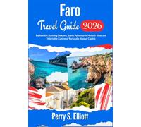 Faro Travel Guide 2026: Explore the Stunning Beaches, Scenic Adventures, Historic Sites, and Delectable Cuisine of Portugal’s Algarve Capital.
